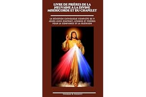 LIVRE DE PRIÈRES DE LA NEUVAINE À LA DIVINE MISÉRICORDE ET DU CHAPELET: La dévotion catholique complète de 9 jours avec chape