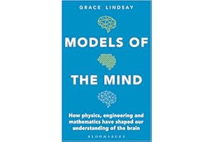 Models of the Mind: How Physics, Engineering and Mathematics Have Shaped Our Understanding of the Brain