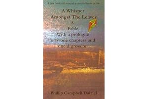 A Whisper Amongst The Leaves: A Fable With a prologue, forty-one chapters and one digression - a tale best told around a cand
