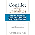 Conflict without Casualties: A Field Guide for Leading with Compassionate Accountability