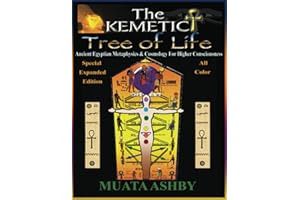 The Kemetic Tree of Life: Ancient Egyptian Metaphysics and Cosmology for Higher Consciousness -Expanded Color Edition