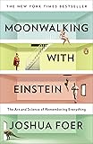 Moonwalking with Einstein: The Art and Science of Remembering Everything