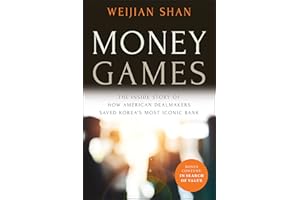Money Games: The Inside Story of How American Dealmakers Saved Korea's Most Iconic Bank