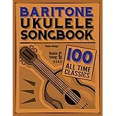 Baritone Ukulele Songbook: 100 All Time Classics
