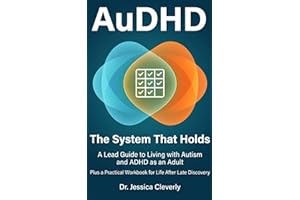 AuDHD: The System That Holds: A Lead Guide to Living with Autism and ADHD as an Adult, Plus a Practical Workbook for Life Aft