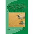 The Farmer's Guide to Grain Marketing: Maximizing Profit While Minimizing Risk