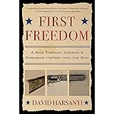 First Freedom: A Ride Through America's Enduring History with the Gun