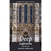 Deep Anglicanism: A Brief Guide