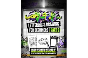 Graffiti Lettering & Drawing for Beginners Part 2: Draw Over New Outlines Of Graffiti Lettering, Color Fresh Pieces, And Get 