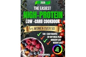 The Easiest High-Protein Low-Carb Cookbook for Women Over 50: Quick, Balanced Meals to Boost Metabolism, Build Lean Muscle, a