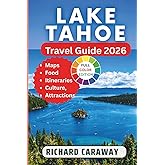 Lake Tahoe Travel Guide 2026: Your Expert Guide to Explore Sky Resorts, Trails, Scenic Beauty, Towns and Villages and Outdoor Activities With Insider Recommendations. (Global Destinations Guide)