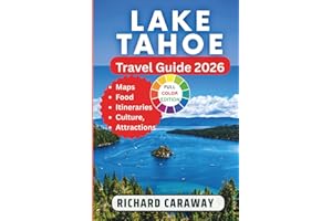 Lake Tahoe Travel Guide 2026: Your Expert Guide to Explore Sky Resorts, Trails, Scenic Beauty, Towns and Villages and Outdoor Activities With Insider Recommendations. (Global Destinations Guide)