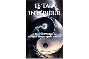 Le Tao Intérieur: Un Guide du Débutant aux Pratiques et à la Sagesse Taoïstes (Taoist Thought and Spiritual Growth) (French E
