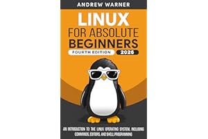 Linux for Absolute Beginners: An Introduction to the Linux Operating System, Including Commands, Editors, and Shell Programmi