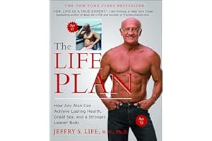 The Life Plan: How Any Man Can Achieve Lasting Health, Great Sex, and a Stronger, Leaner Body