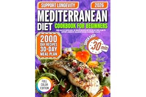 MEDITERRANEAN DIET Cookbook for beginners: 2000 Days of Super Easy, 30-Minute Recipes with a 30-Day Meal Plan to Support Long