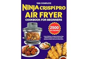 Complete Ninja Crispi Pro Air fryer Cookbook For Beginners: Unlock 2,500 Days of Simple & Delicious Ninja CRISPi Pro Recipes to Air Fry, Roast, Bake, Dehydrate & Reheat with Ease for Busy Homes