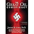 The Great Oil Conspiracy: How the U.S. Government Hid the Nazi Discovery of Abiotic Oil from the American People
