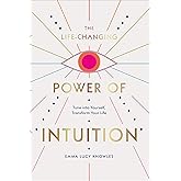 The Life-Changing Power of Intuition: Tune into Yourself, Transform Your Life