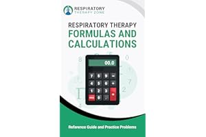 Respiratory Therapy Formulas and Calculations: Reference Guide and Practice Problems