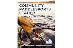 ACA Community Paddlesports Leader - Trainer Course Workbook (ACA Leader Pathway Collection)