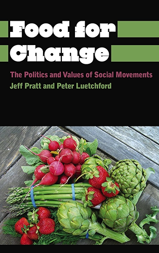 Download Food for Change: The Politics and Values of Social Movements (Anthropology, Culture and Society) (English Edition) PDF