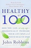 Healthy at 100: The Scientifically Proven Secrets of the World's Healthiest and Longest-Lived Peoples