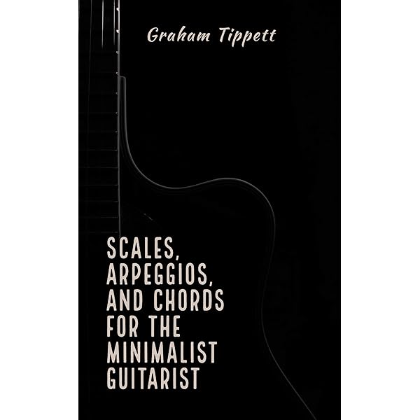 Scales Arpeggios And Chords For The Minimalist Guitarist Kindle Edition By Tippett Graham Arts Photography Kindle Ebooks Amazon Com