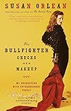 The Bullfighter Checks Her Makeup: My Encounters with Extraordinary People