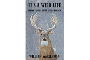 It's a Wild Life: Essays from a State Game Warden (Penn's Woods Stories Book 5)