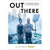 Out There: The Wildest Stories from Outside Magazine