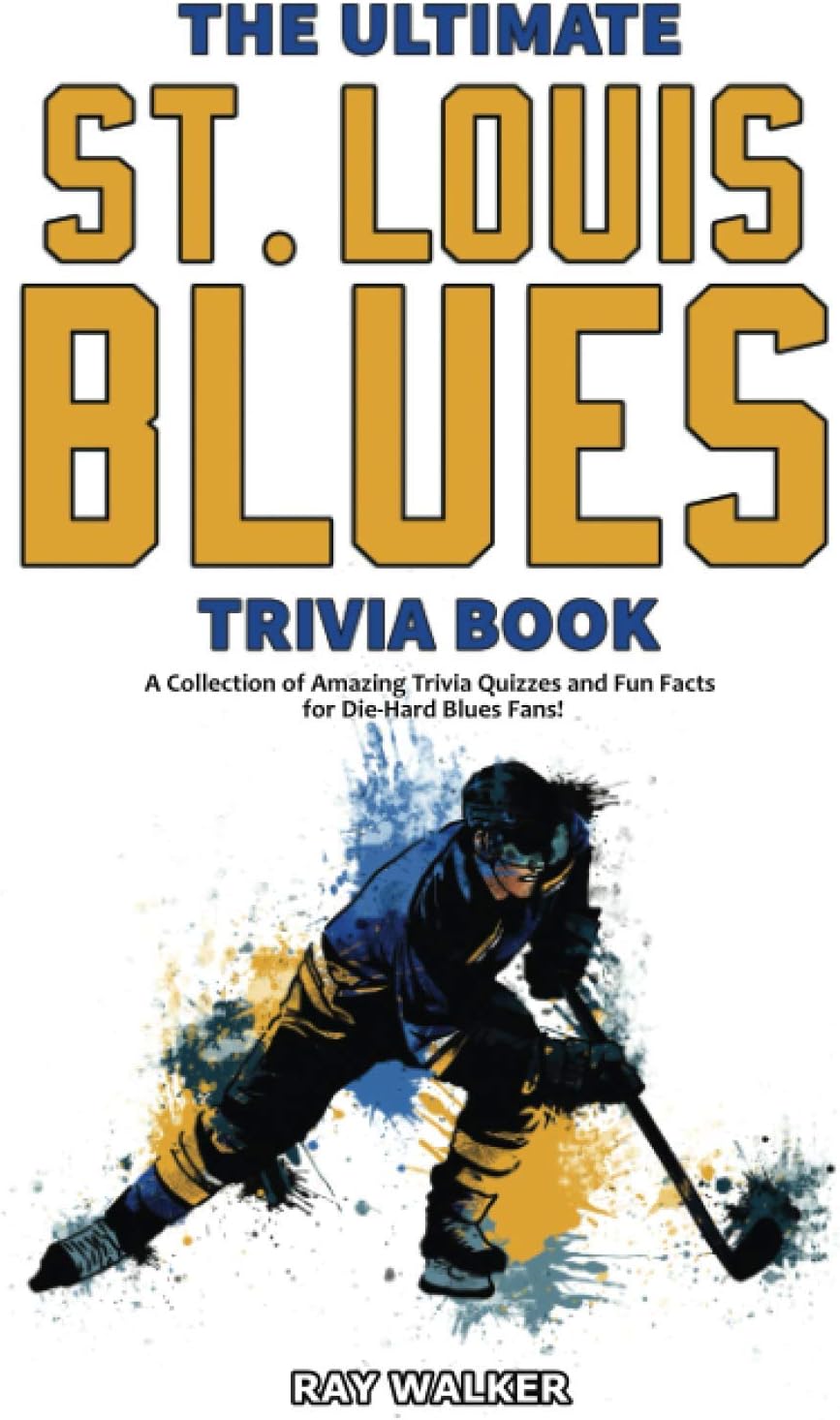 Hockey - The Ultimate Saint Louis Blues Trivia Book: A Collection of Amazing Trivia Quizzes and Fun Facts for Die-Hard Blues Fans!
