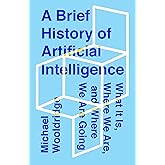 A Brief History of Artificial Intelligence: What It Is, Where We Are, and Where We Are Going