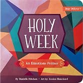 Holy Week: Christian Board Book Teaching Emotions Through the Holy Week Story (Baby Believer)
