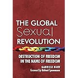 The Global Sexual Revolution: Destruction of Freedom in the Name of Freedom