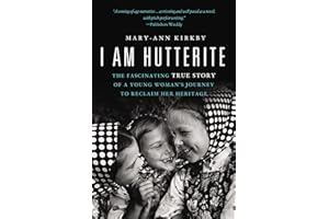 I Am Hutterite: The Fascinating True Story of a Young Woman's Journey to Reclaim Her Heritage