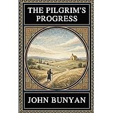 John Bunyan &ndash; THE PILGRIM&rsquo;S PROGRESS: Complete Edition with Illustrations, Concept Maps, Theological Context and Modern Interpretation