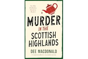 Murder in the Scottish Highlands: A completely addictive cozy murder mystery (An Ally McKinley Mystery Book 1)