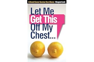 Let Me Get This Off My Chest: A Breast Cancer Survivor Over-Shares