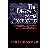 The Discovery of the Unconscious: The History and Evolution of Dynamic Psychiatry
