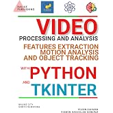 VIDEO PROCESSING AND ANALYSIS: FEATURES EXTRACTION, MOTION ANALYSIS, AND OBJECT TRACKING WITH PYTHON AND TKINTER