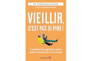 Vieillir, c'est pas si pire !: Conseils d'un gériatre pour rester autonome et en forme