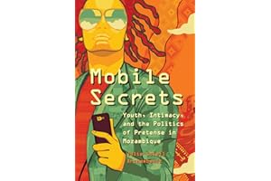 Mobile Secrets: Youth, Intimacy, and the Politics of Pretense in Mozambique