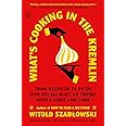 What's Cooking in the Kremlin: From Rasputin to Putin, How Russia Built an Empire with a Knife and Fork