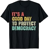 It's A Good Day to Protect Democracy Women Rights Political T-Shirt