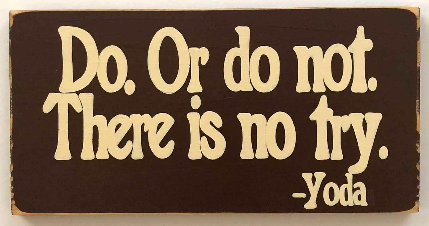 Amazon Com Do Or Do Not There Is No Try Rustic Sign Plaque Hand Painted Wooden U Pick Color Powerful Positive Mantra For Living Handmade