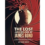 The Lost Adventures of James Bond: Timothy Dalton’s Third and Fourth Bond Films, James Bond Jr., and Other Unmade or Forgotte