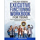 The No-Stress Executive Functioning Workbook For Teens: Simple, Proven Tools to Build Focus, Boost Confidence, and Tackle Real-Life Challenges Without Feeling Overwhelmed (No-Stress Workbooks)