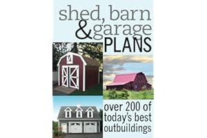 Shed, Barn & Garage Plans: Over 200 Of Today's Best Outbuildings