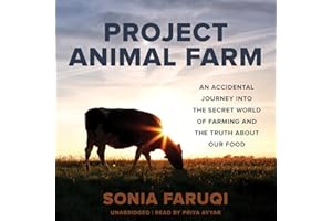 Project Animal Farm: An Accidental Journey into the Secret World of Farming and the Truth About Our Food